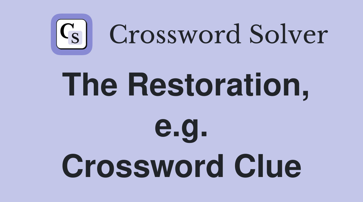 The Restoration, e.g. Crossword Clue