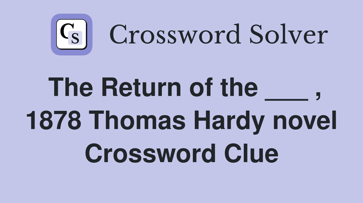The Return of the ___ , 1878 Thomas Hardy novel Crossword Clue