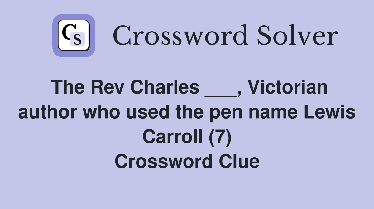 The Rev Charles ___, Victorian author who used the pen name Lewis Carroll (7) Crossword Clue