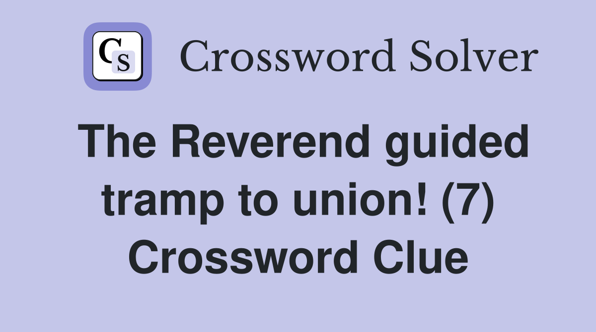 The Reverend guided tramp to union! (7) Crossword Clue