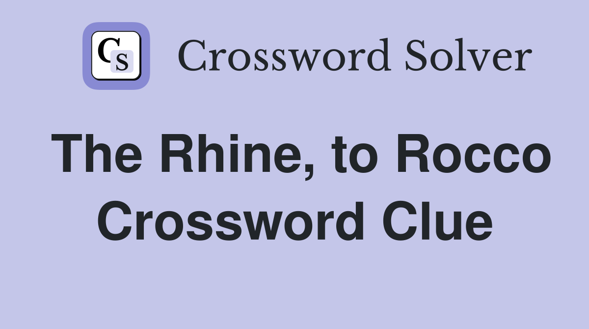 The Rhine, to Rocco Crossword Clue