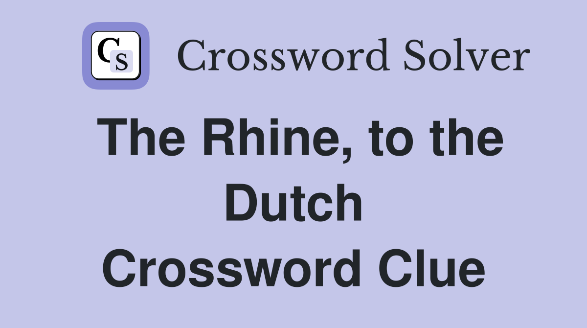 The Rhine, to the Dutch Crossword Clue