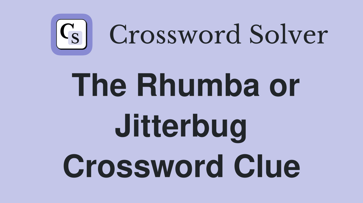 The Rhumba or Jitterbug Crossword Clue