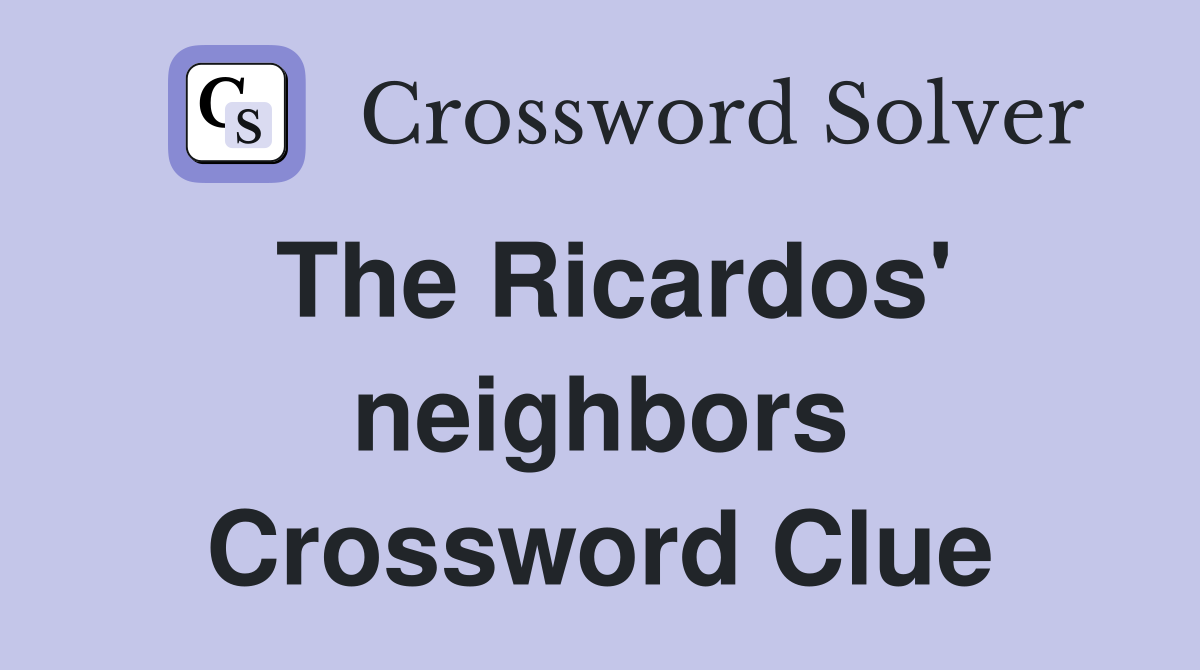 The Ricardos' neighbors Crossword Clue