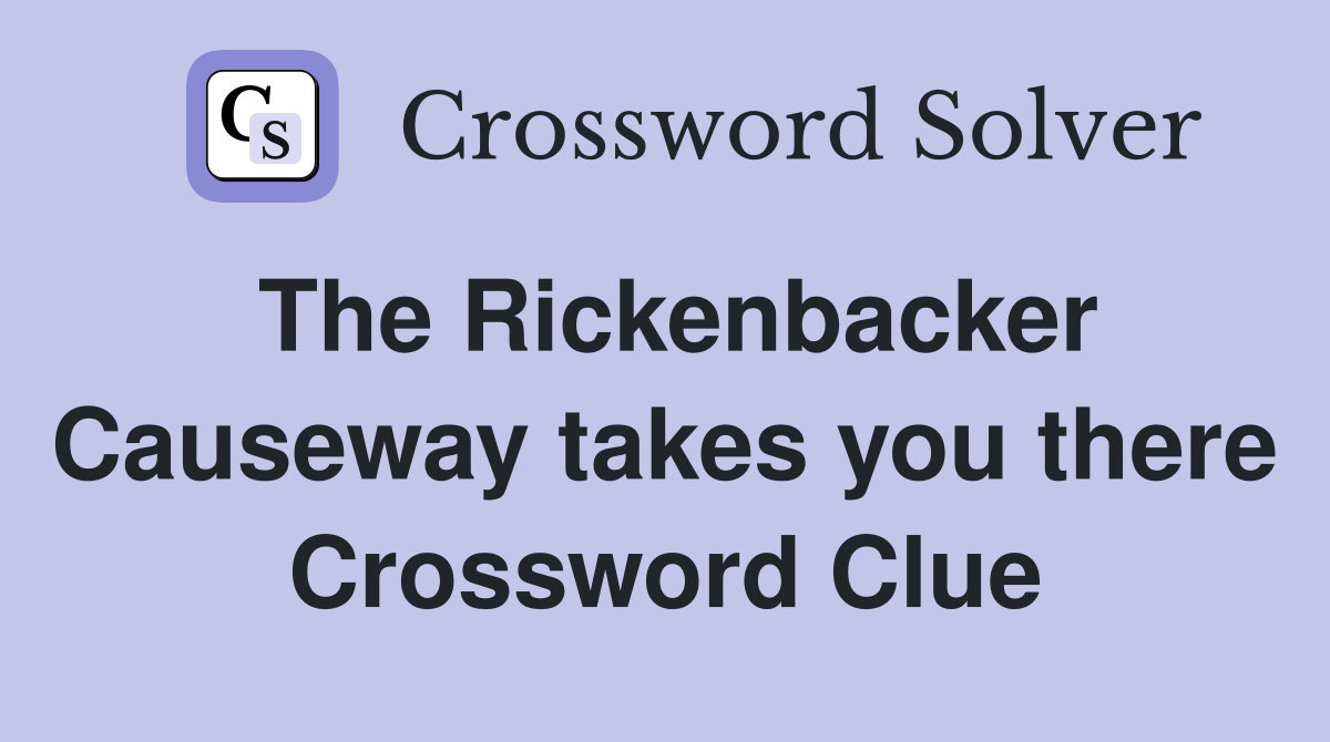 The Rickenbacker Causeway takes you there Crossword Clue