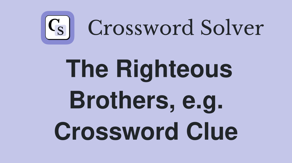 The Righteous Brothers, e.g. Crossword Clue