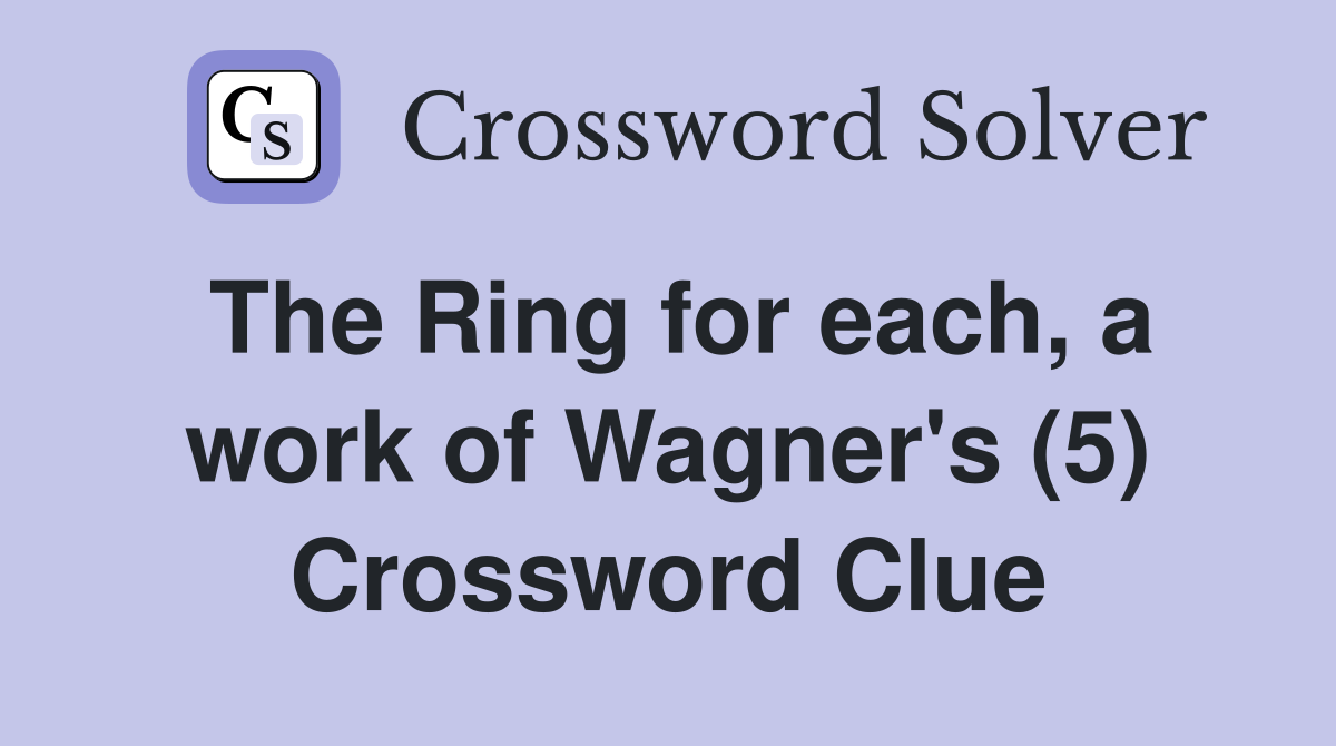 The Ring for each, a work of Wagner's (5) Crossword Clue