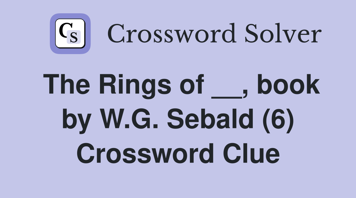 The Rings of __, book by W.G. Sebald (6) Crossword Clue
