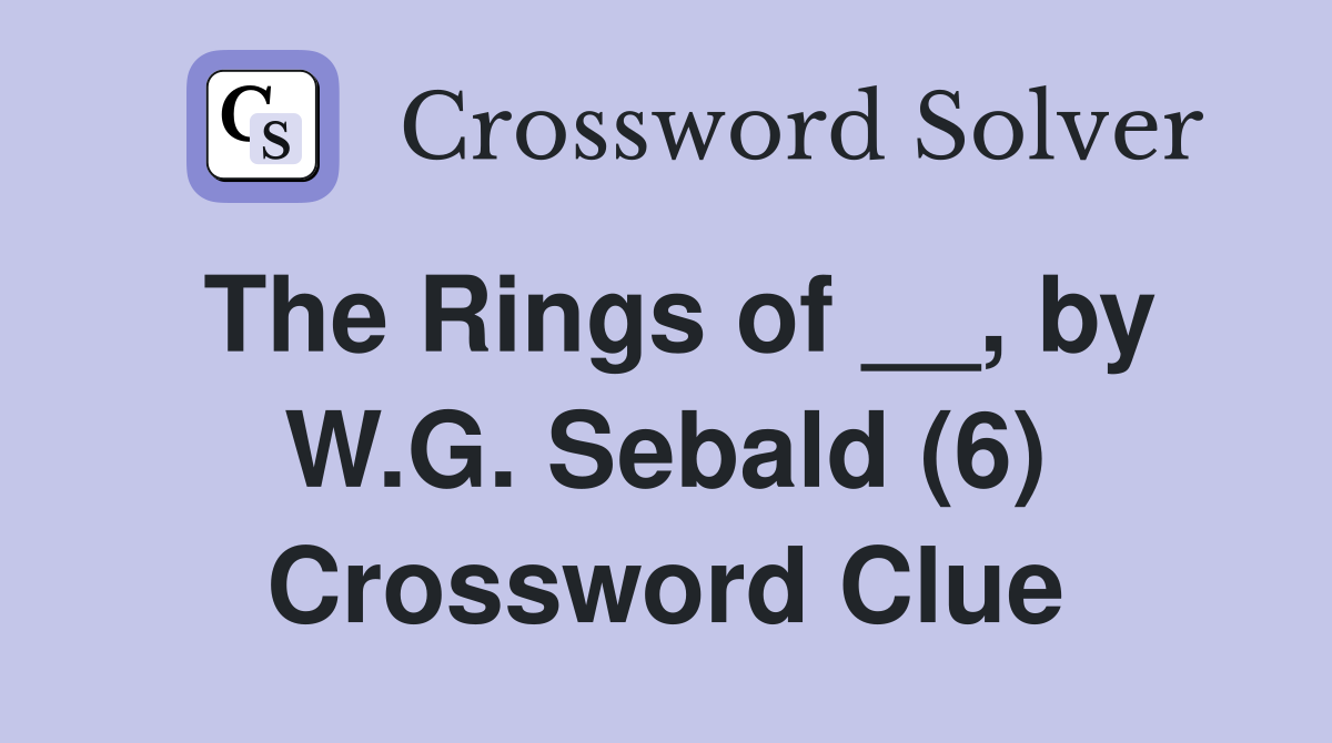 The Rings of __, by W.G. Sebald (6) Crossword Clue