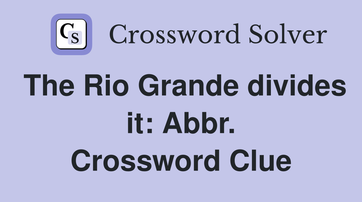The Rio Grande divides it: Abbr. Crossword Clue
