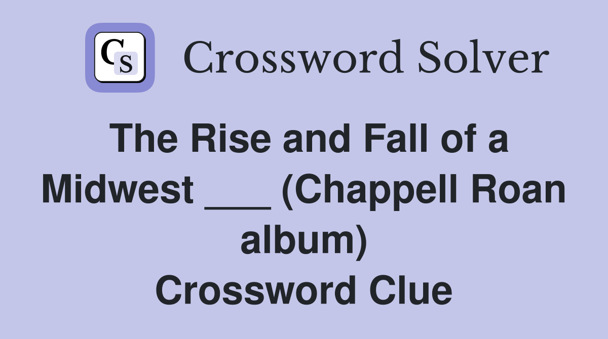 The Rise and Fall of a Midwest ___ (Chappell Roan album) Crossword Clue