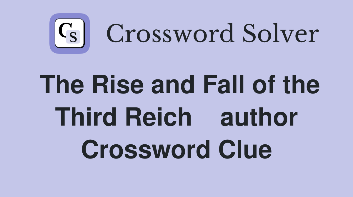 The Rise and Fall of the Third Reich    author Crossword Clue