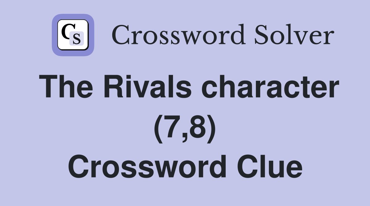The Rivals character (7,8) Crossword Clue