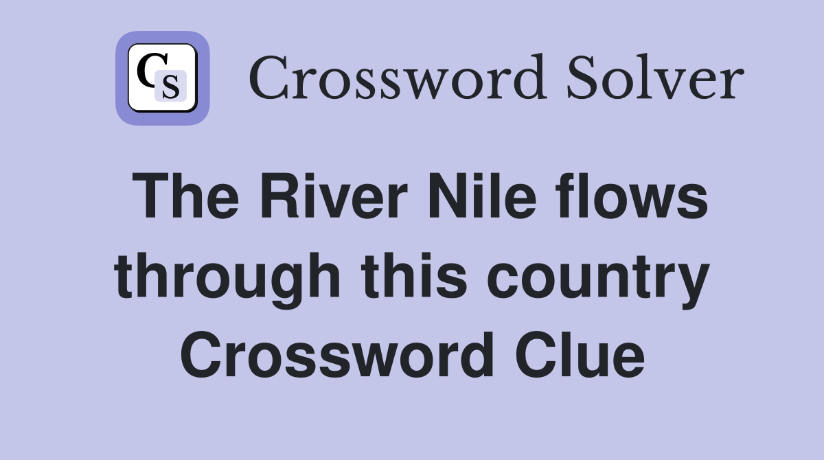 The River Nile flows through this country Crossword Clue
