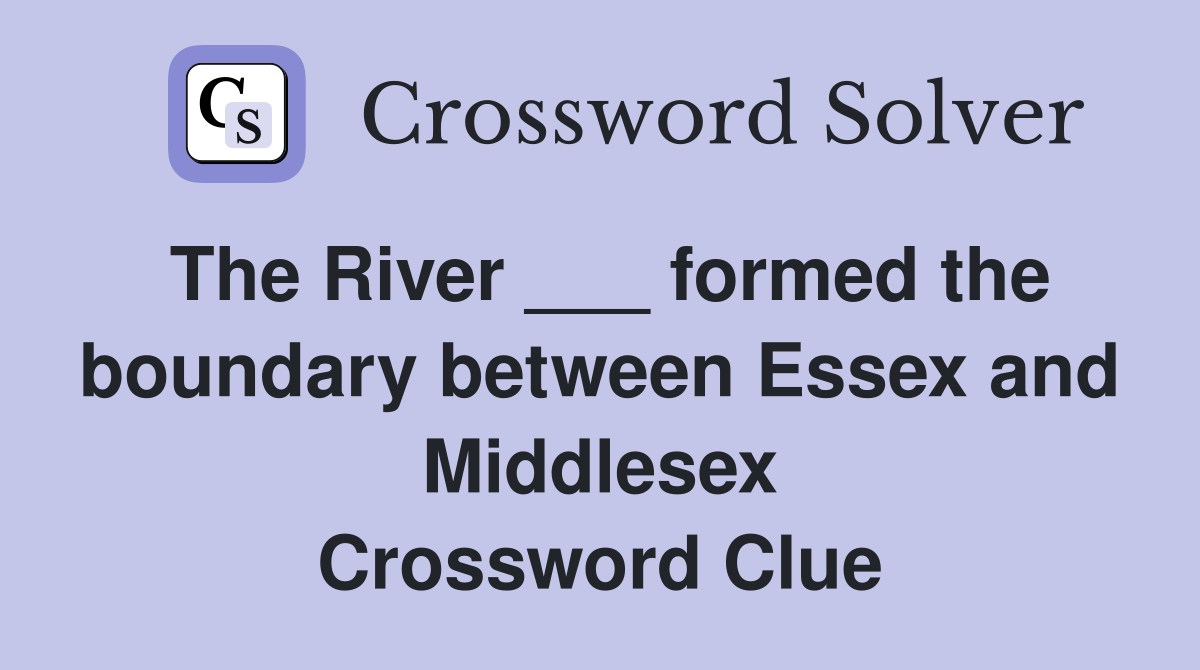 The River ___ formed the boundary between Essex and Middlesex Crossword Clue