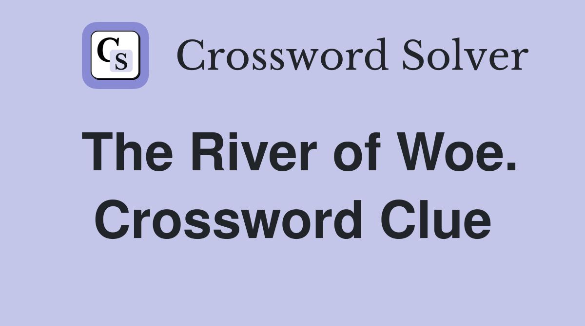 The River of Woe. Crossword Clue