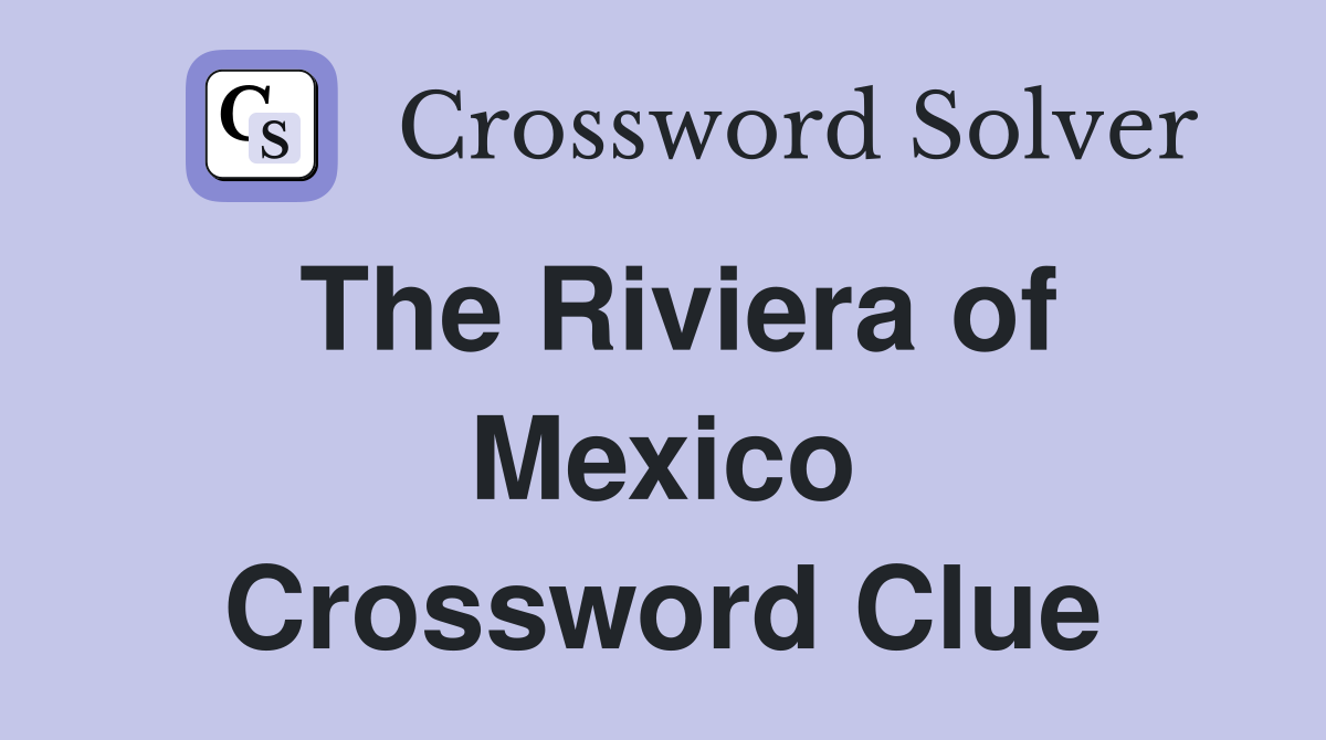 The Riviera of Mexico Crossword Clue