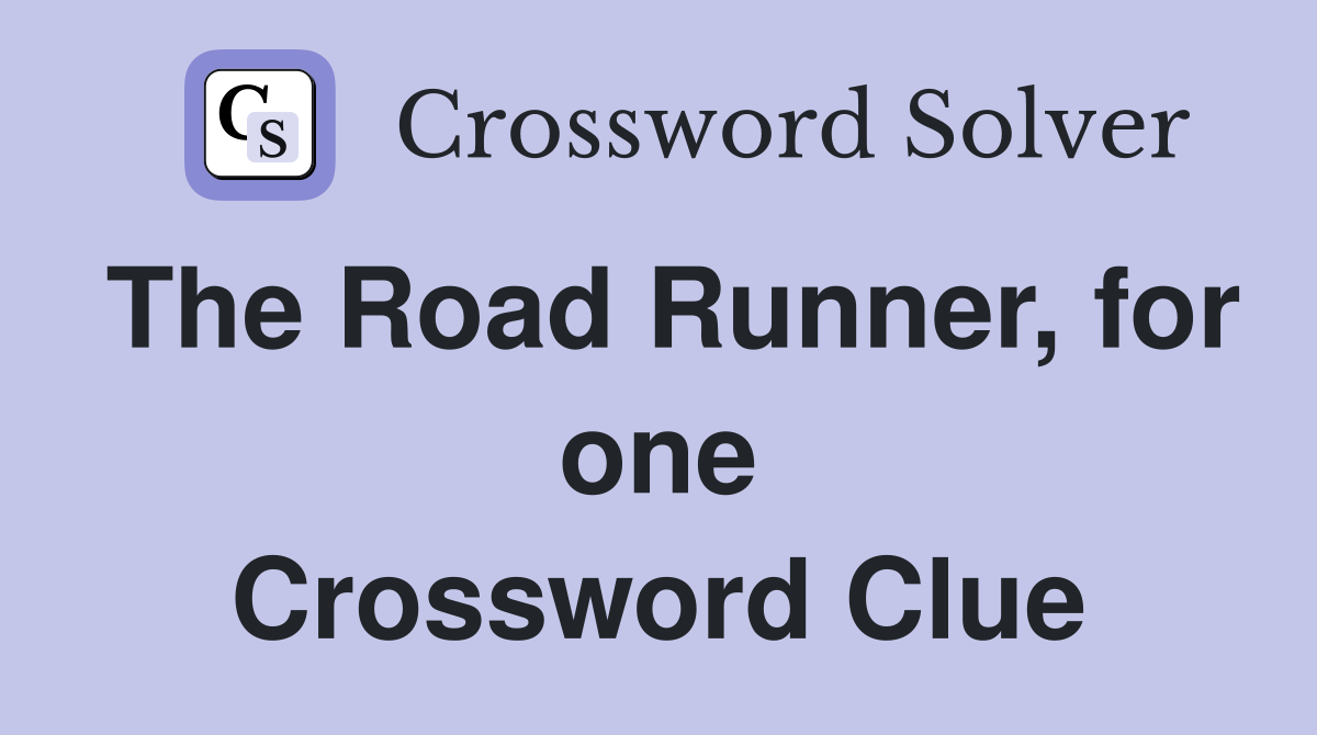 The Road Runner, for one Crossword Clue