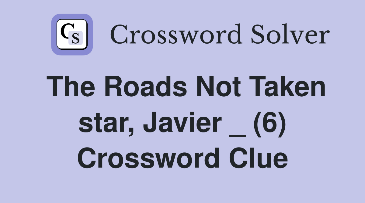 The Roads Not Taken star, Javier _ (6) Crossword Clue