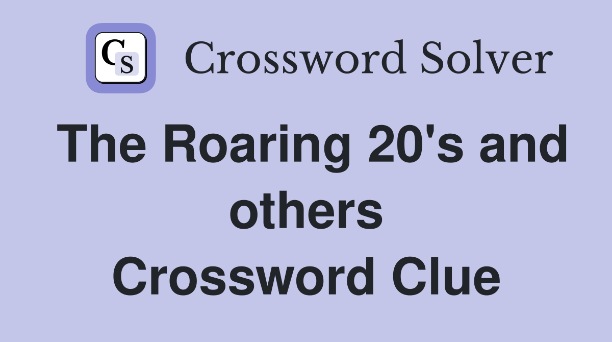 The Roaring 20's and others Crossword Clue
