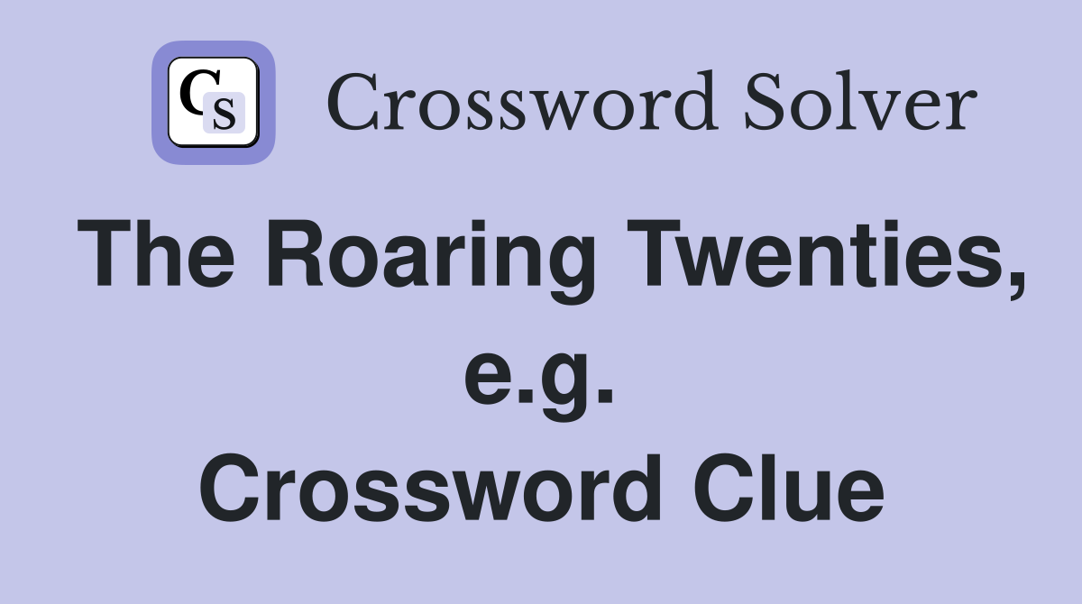 The Roaring Twenties, e.g. Crossword Clue