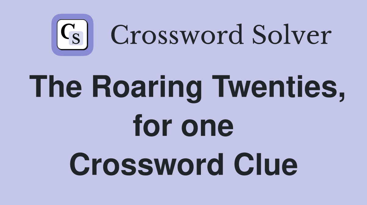 The Roaring Twenties, for one Crossword Clue