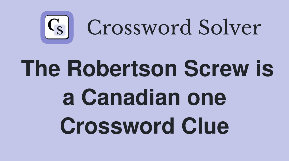 The Robertson Screw is a Canadian one Crossword Clue
