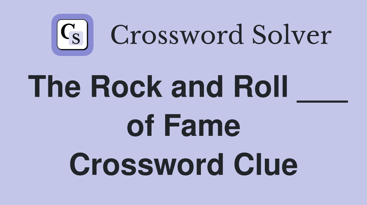 The Rock and Roll ___ of Fame Crossword Clue