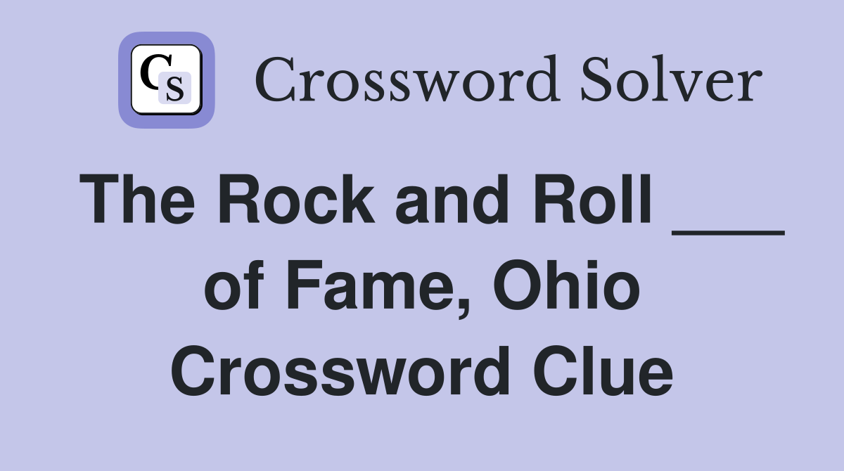The Rock and Roll ___ of Fame, Ohio Crossword Clue