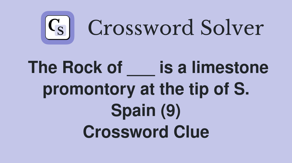 The Rock of ___ is a limestone promontory at the tip of S. Spain (9) Crossword Clue