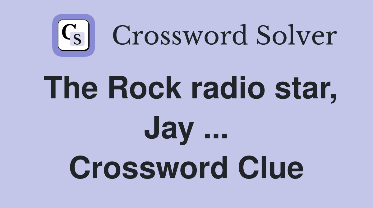 The Rock radio star, Jay ... Crossword Clue