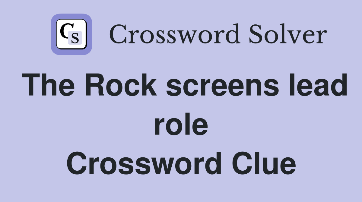 The Rock screens lead role Crossword Clue