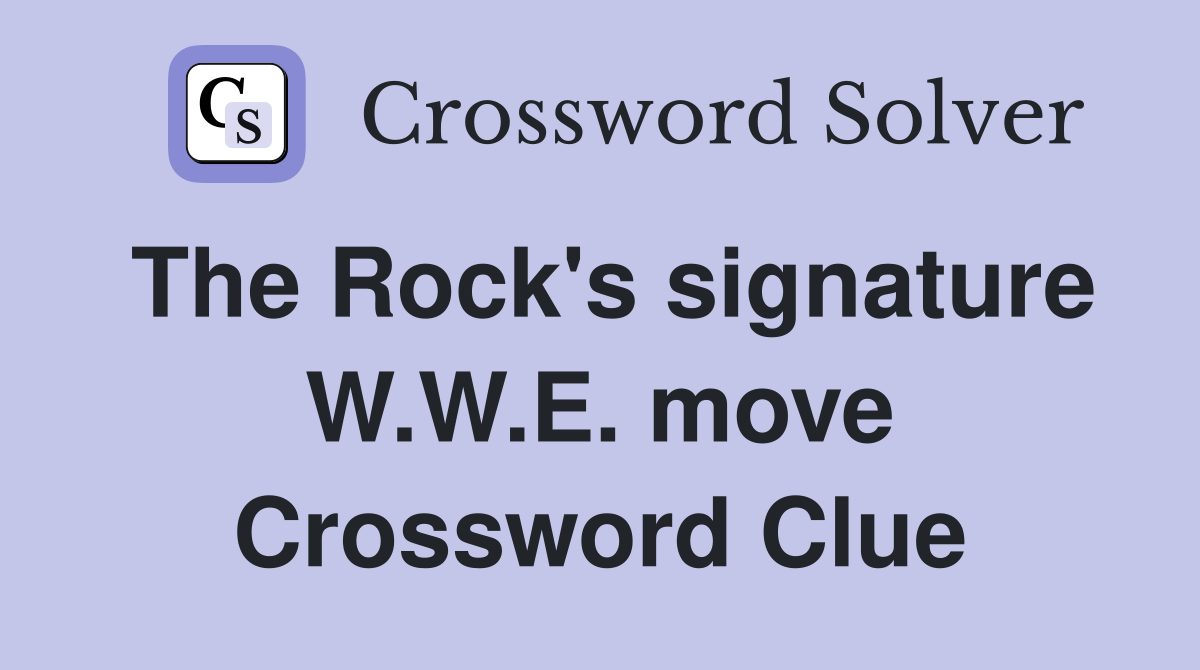 The Rock's signature W.W.E. move Crossword Clue