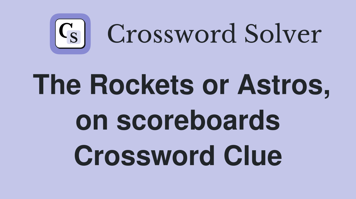 The Rockets or Astros, on scoreboards Crossword Clue