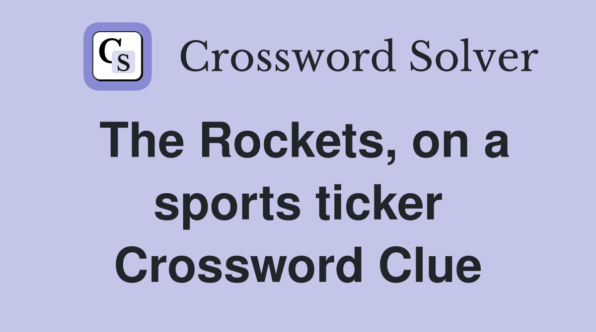 The Rockets, on a sports ticker Crossword Clue