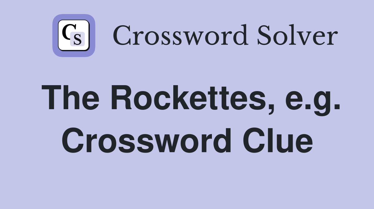 The Rockettes, e.g. Crossword Clue
