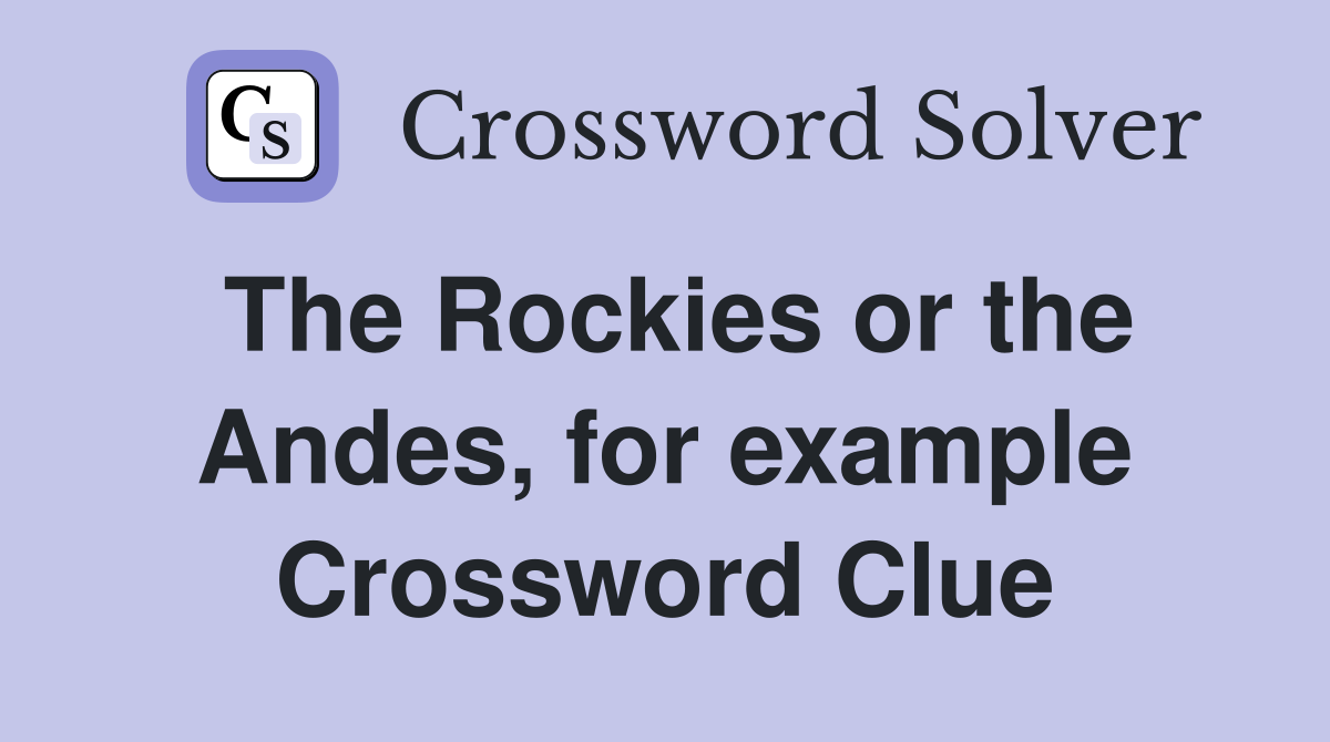 The Rockies or the Andes, for example Crossword Clue