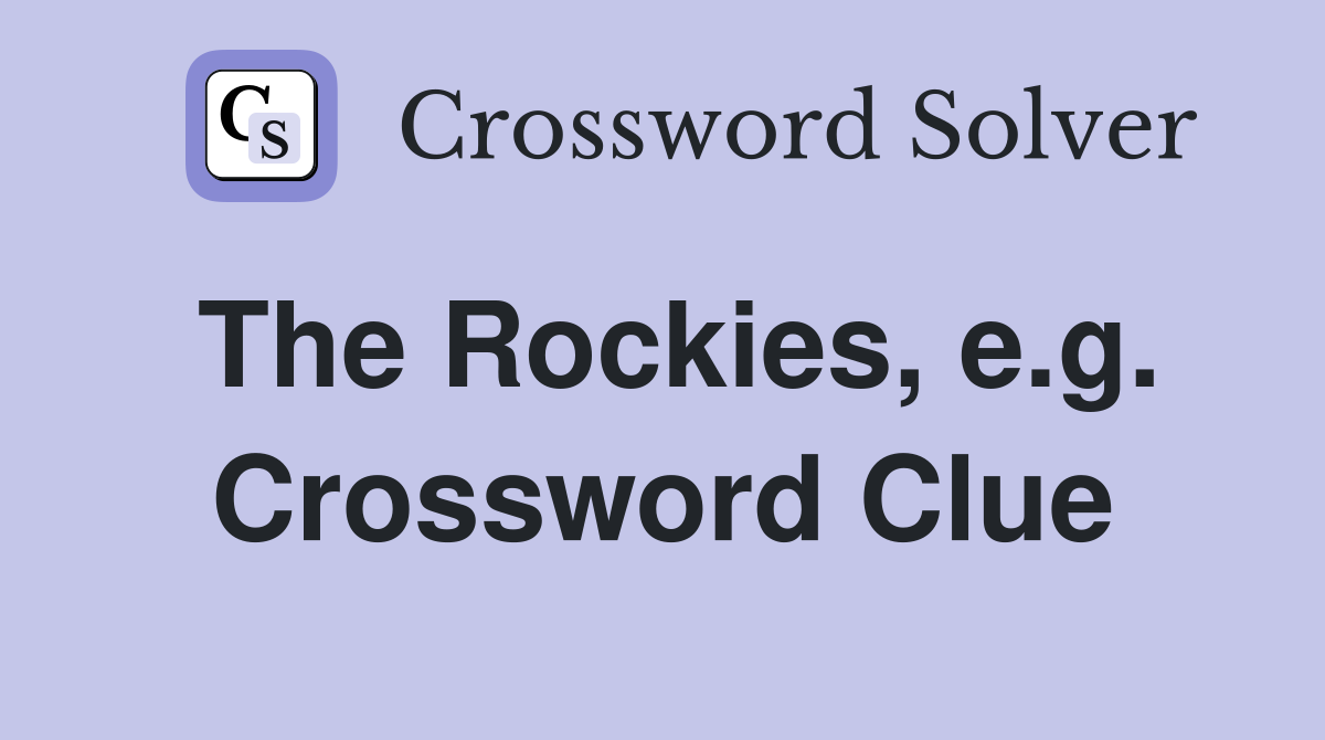 The Rockies, e.g. Crossword Clue