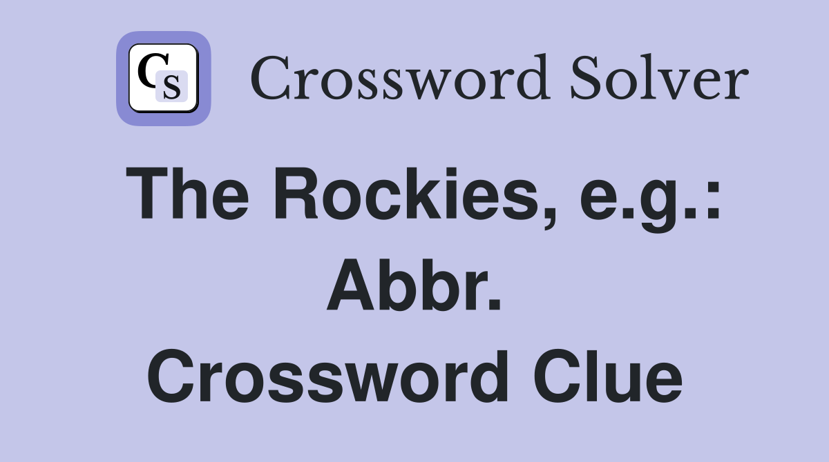 The Rockies, e.g.: Abbr. Crossword Clue