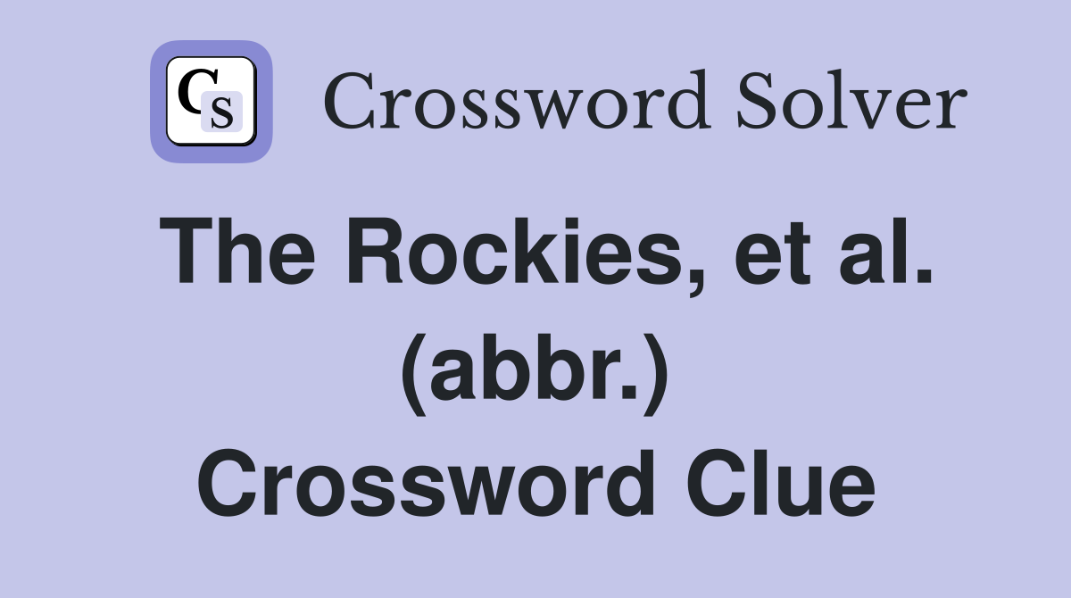 The Rockies, et al. (abbr.) Crossword Clue