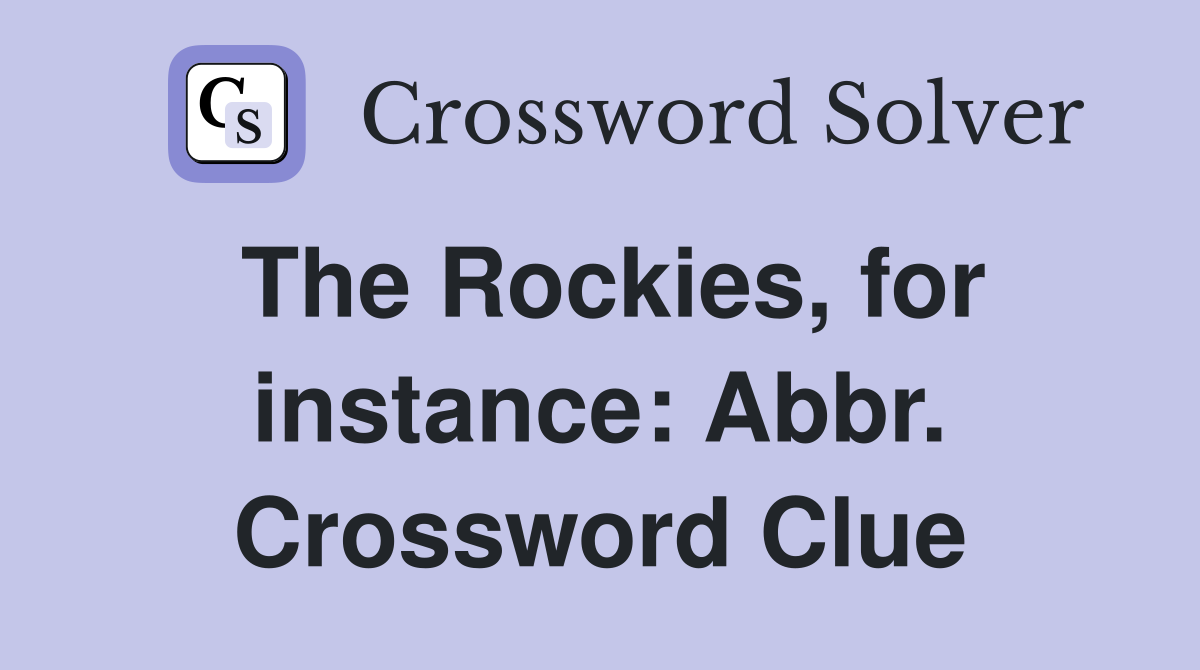 The Rockies, for instance: Abbr. Crossword Clue