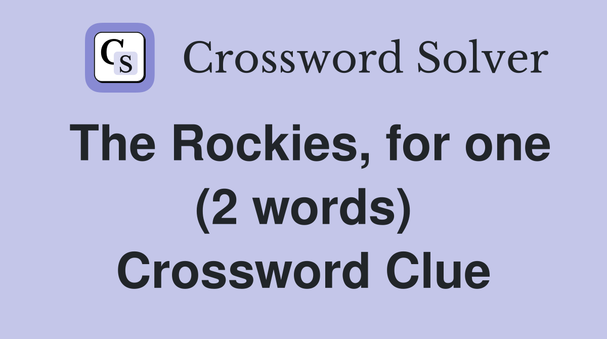 The Rockies, for one (2 words) Crossword Clue