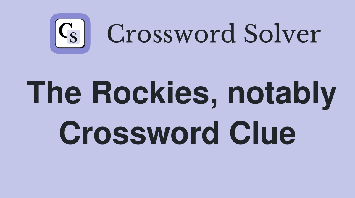 The Rockies, notably Crossword Clue