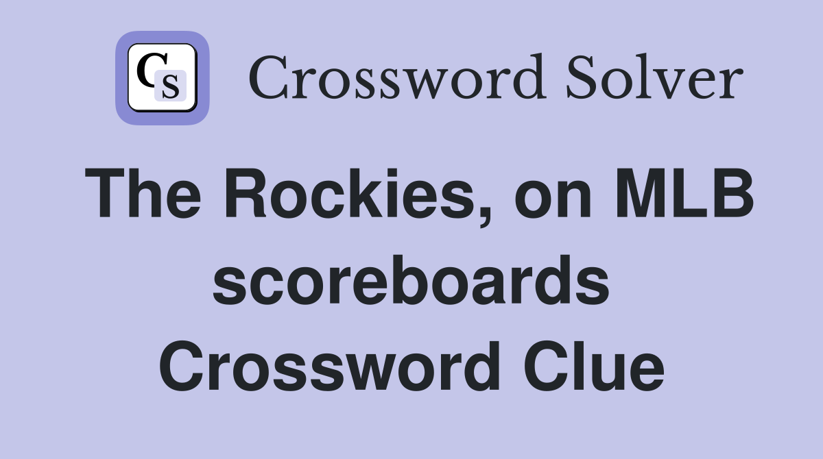 The Rockies, on MLB scoreboards Crossword Clue