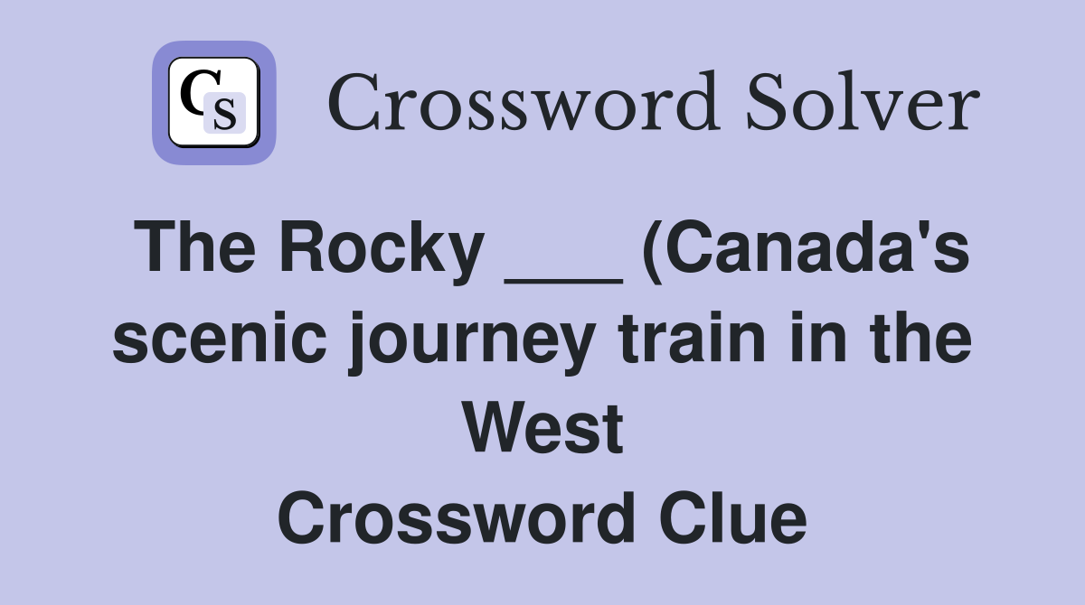 The Rocky (Canada #39 s scenic journey train in the West) Crossword The Rocky (Canada #39 s scenic journey train in the West) Crossword