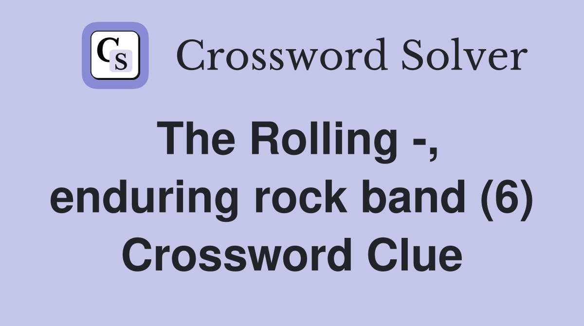 The Rolling -, enduring rock band (6) Crossword Clue