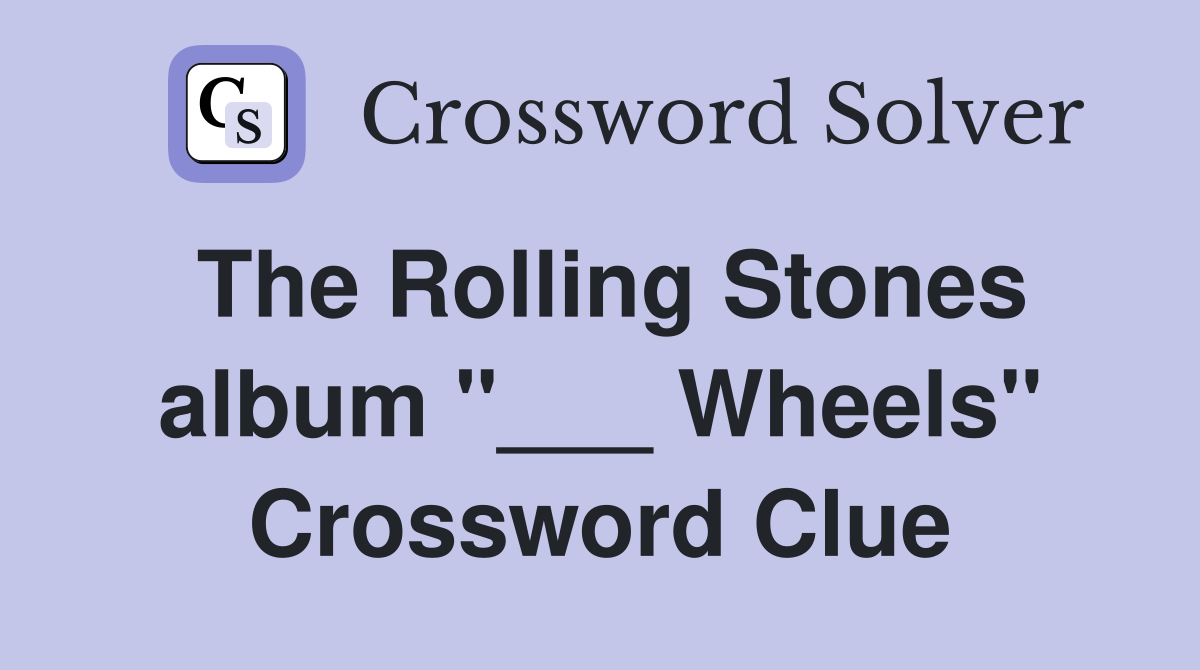 The Rolling Stones album "___ Wheels" Crossword Clue