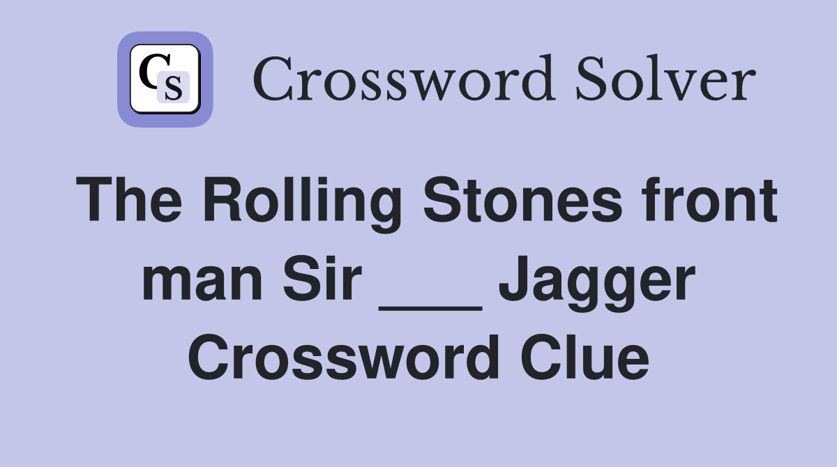 The Rolling Stones front man Sir ___ Jagger Crossword Clue