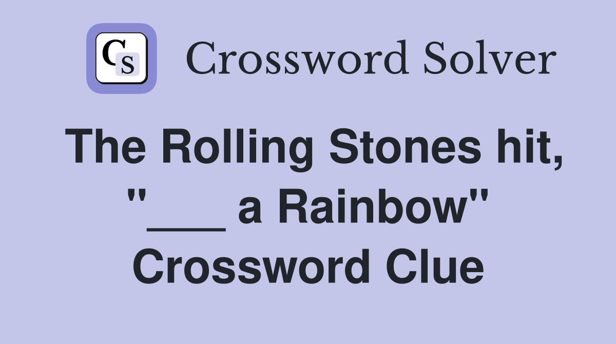 The Rolling Stones hit, "___ a Rainbow" Crossword Clue