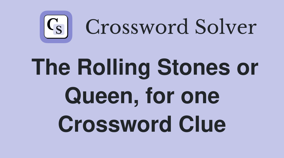 The Rolling Stones or Queen, for one Crossword Clue